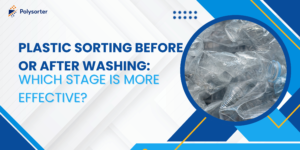 Plastic Sorting Before or After Washing