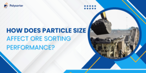 How Does Particle Size Affect Ore Sorting Performance